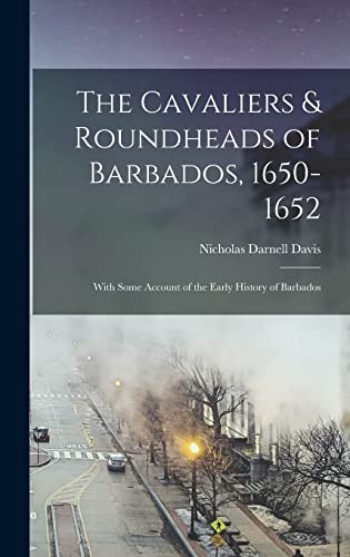 Imagen de archivo de The Cavaliers & Roundheads of Barbados, 1650-1652: With Some Account of the Early History of Barbados a la venta por THE SAINT BOOKSTORE