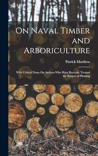 9781016340595: On Naval Timber and Arboriculture: With Critical Notes On Authors Who Have Recently Treated the Subject of Planting