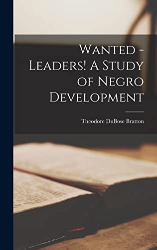 Beispielbild fr Wanted - Leaders! A Study of Negro Development zum Verkauf von THE SAINT BOOKSTORE