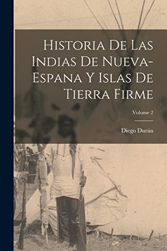 Stock image for Historia De Las Indias De Nueva-Espana Y Islas De Tierra Firme; Volume 2 for sale by PBShop.store US