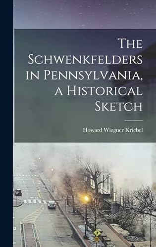 Imagen de archivo de The Schwenkfelders in Pennsylvania, a Historical Sketch a la venta por THE SAINT BOOKSTORE