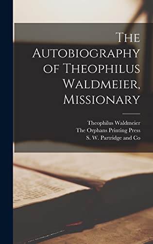 Stock image for The Autobiography of Theophilus Waldmeier, Missionary for sale by THE SAINT BOOKSTORE