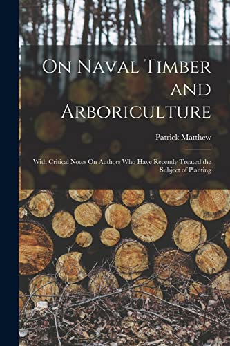 9781016345507: On Naval Timber and Arboriculture: With Critical Notes On Authors Who Have Recently Treated the Subject of Planting