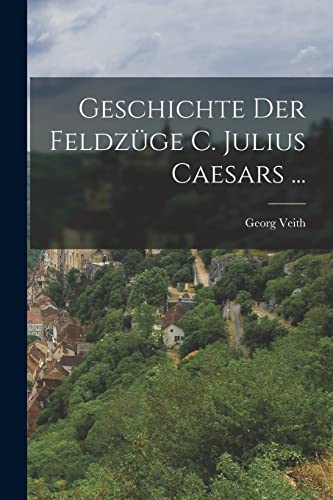 9781016345842: Geschichte Der Feldzge C. Julius Caesars ...
