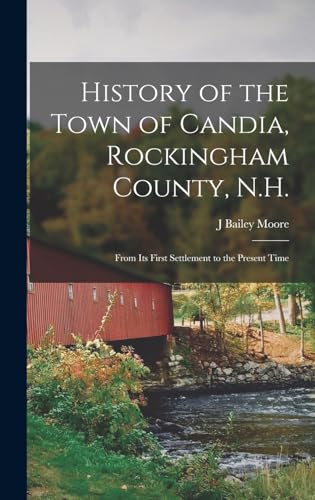 Stock image for History of the Town of Candia, Rockingham County, N.H.: From its First Settlement to the Present Time for sale by THE SAINT BOOKSTORE