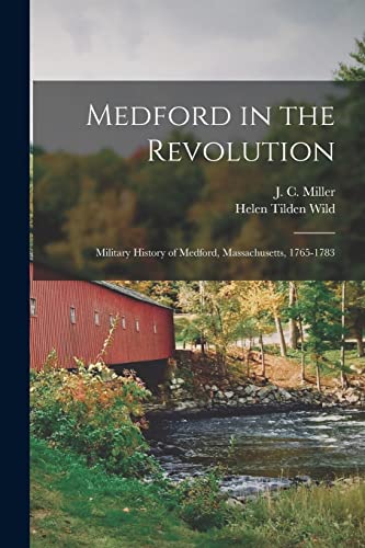 Imagen de archivo de Medford in the Revolution: Military History of Medford, Massachusetts, 1765-1783 a la venta por GreatBookPrices