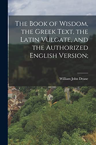 Stock image for The Book of Wisdom, the Greek Text, the Latin Vulgate, and the Authorized English Version; for sale by THE SAINT BOOKSTORE