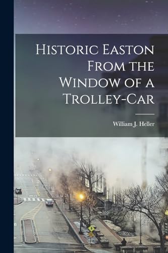 Stock image for Historic Easton From the Window of a Trolley-car for sale by PBShop.store US