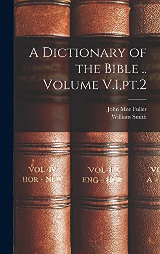 Imagen de archivo de A Dictionary of the Bible . Volume V.1, pt.2 a la venta por THE SAINT BOOKSTORE