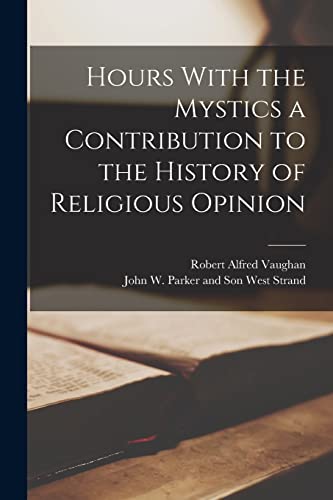 Beispielbild fr Hours With the Mystics a Contribution to the History of Religious Opinion zum Verkauf von PBShop.store US