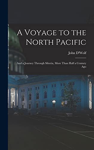 Imagen de archivo de A Voyage to the North Pacific: And a Journey Through Siberia, More Than Half a Century Ago a la venta por GreatBookPrices