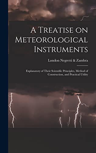 9781016351065: A Treatise on Meteorological Instruments: Explanatory of Their Scientific Principles, Method of Construction, and Practical Utility