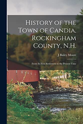 Stock image for History of the Town of Candia, Rockingham County, N.H.: From its First Settlement to the Present Time for sale by Chiron Media