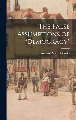 Imagen de archivo de The False Assumptions of democracy a la venta por THE SAINT BOOKSTORE