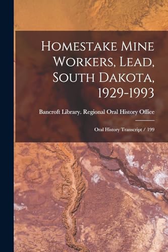 Imagen de archivo de Homestake Mine Workers, Lead, South Dakota, 1929-1993: Oral History Transcript / 199 a la venta por THE SAINT BOOKSTORE