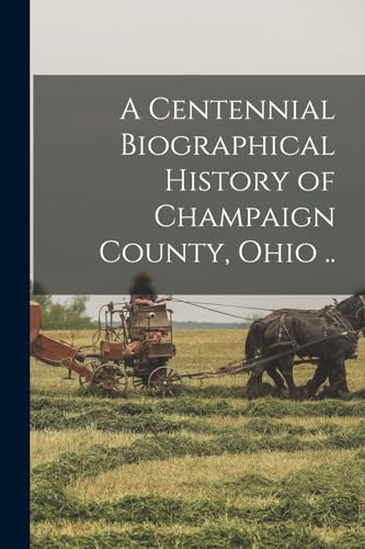 Stock image for A Centennial Biographical History of Champaign County, Ohio . for sale by PBShop.store US
