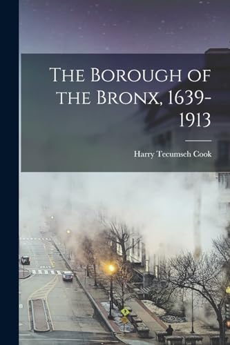 Beispielbild fr The Borough of the Bronx, 1639-1913 zum Verkauf von PBShop.store US