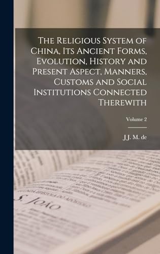 Stock image for The Religious System of China, its Ancient Forms, Evolution, History and Present Aspect, Manners, Customs and Social Institutions Connected Therewith; Volume 2 for sale by THE SAINT BOOKSTORE