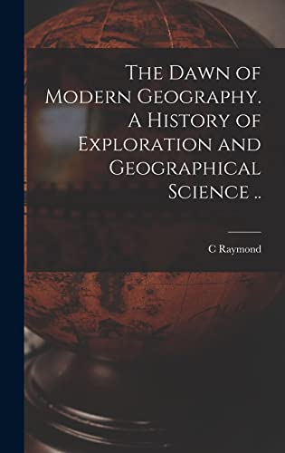 9781016355032: The Dawn of Modern Geography. A History of Exploration and Geographical Science ..