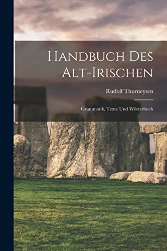 Imagen de archivo de Handbuch des Alt-Irischen: Grammatik, Texte und Wrterbuch -Language: german a la venta por GreatBookPrices