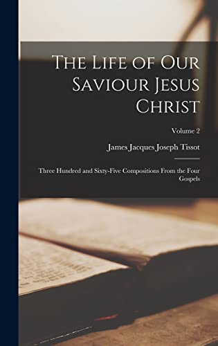 9781016357005: The Life of our Saviour Jesus Christ: Three Hundred and Sixty-five Compositions From the Four Gospels; Volume 2