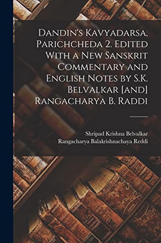 9781016357531: Dandin's Kavyadarsa, Parichcheda 2. Edited With a new Sanskrit Commentary and English Notes by S.K. Belvalkar [and] Rangacharya B. Raddi