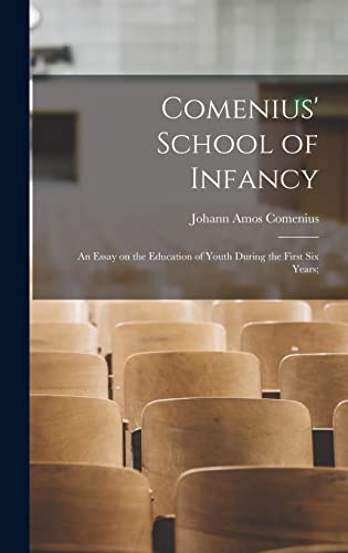 Stock image for Comenius' School of Infancy: An Essay on the Education of Youth During the First six Years; for sale by THE SAINT BOOKSTORE