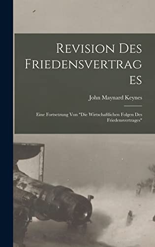 Beispielbild fr Revision Des Friedensvertrages: Eine Fortsetzung Von die Wirtschaftlichen Folgen Des Friedensvertrages zum Verkauf von THE SAINT BOOKSTORE