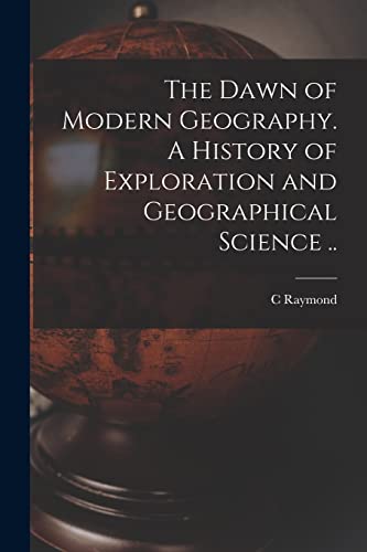 Imagen de archivo de The Dawn of Modern Geography. A History of Exploration and Geographical Science . a la venta por Chiron Media