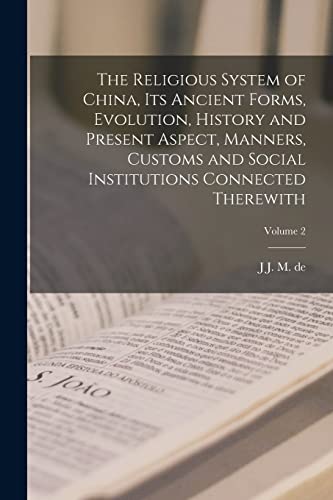 Stock image for The Religious System of China, its Ancient Forms, Evolution, History and Present Aspect, Manners, Customs and Social Institutions Connected Therewith; Volume 2 for sale by PBShop.store US