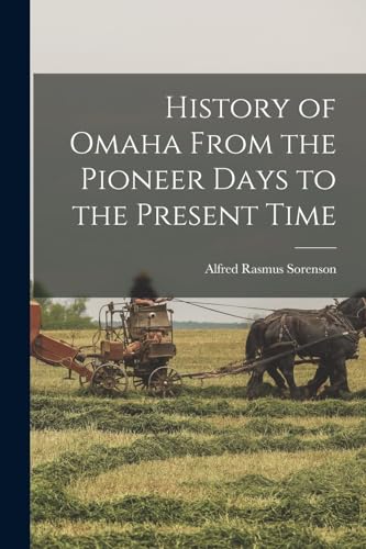 Stock image for History of Omaha From the Pioneer Days to the Present Time for sale by THE SAINT BOOKSTORE