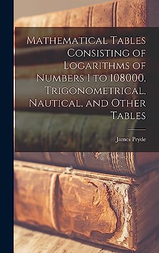 Stock image for Mathematical Tables Consisting of Logarithms of Numbers 1 to 108000, Trigonometrical, Nautical, and Other Tables for sale by PBShop.store US