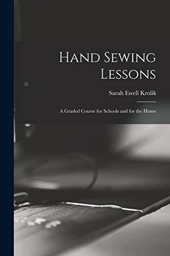 Imagen de archivo de Hand Sewing Lessons; a Graded Course for Schools and for the Home a la venta por GreatBookPrices