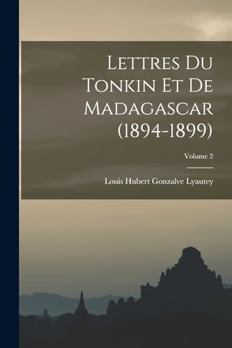 Beispielbild fr Lettres du Tonkin et de Madagascar (1894-1899); Volume 2 zum Verkauf von THE SAINT BOOKSTORE