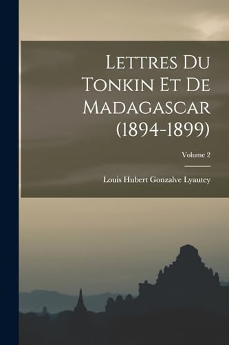 Imagen de archivo de Lettres du Tonkin et de Madagascar (1894-1899); Volume 2 a la venta por THE SAINT BOOKSTORE