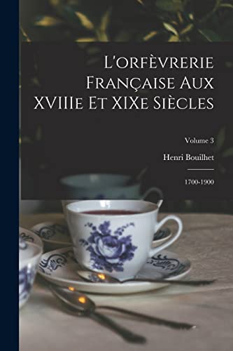 Beispielbild fr L'orfevrerie francaise aux XVIIIe et XIXe siecles: 1700-1900; Volume 3 zum Verkauf von THE SAINT BOOKSTORE