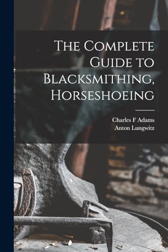 Stock image for The Complete Guide to Blacksmithing, Horseshoeing for sale by PBShop.store US