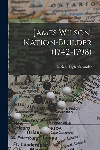 Beispielbild fr James Wilson, Nation-builder (1742-1798) zum Verkauf von PBShop.store US