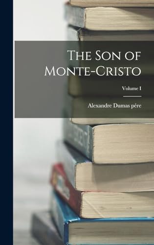 Stock image for The Son of Monte-Cristo; Volume I for sale by THE SAINT BOOKSTORE