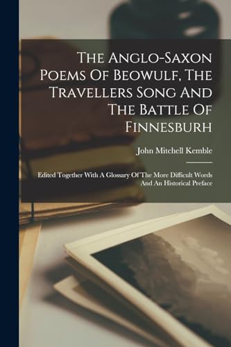 Imagen de archivo de The Anglo-saxon Poems Of Beowulf, The Travellers Song And The Battle Of Finnesburh a la venta por PBShop.store US