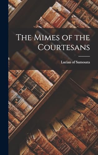 9781016367448: The Mimes of the Courtesans