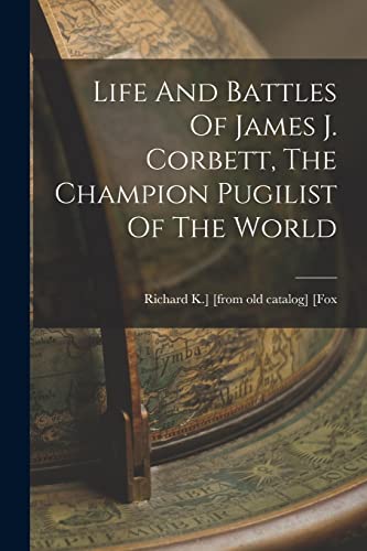 Stock image for Life And Battles Of James J. Corbett, The Champion Pugilist Of The World for sale by THE SAINT BOOKSTORE