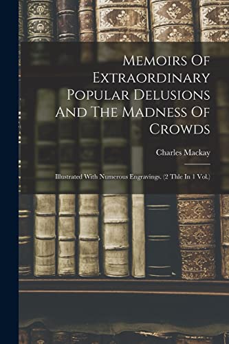 Beispielbild fr Memoirs Of Extraordinary Popular Delusions And The Madness Of Crowds: Illustrated With Numerous Engravings. (2 Thle In 1 Vol.) zum Verkauf von WorldofBooks