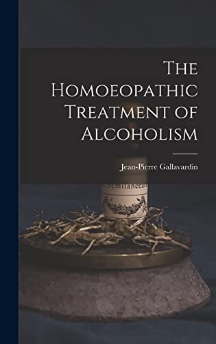 Stock image for The Homoeopathic Treatment of Alcoholism for sale by THE SAINT BOOKSTORE
