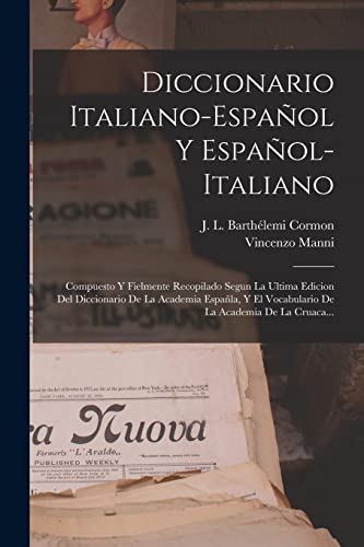 Imagen de archivo de DICCIONARIO ITALIANO-ESPAOL Y ESPAOL-ITALIANO. COMPUESTO Y FIELMENTE RECOPILADO SEGUN LA ULTIMA EDICION DEL DICCIONARIO DE LA ACADEMIA ESPALA, Y EL VOCABULARIO DE LA ACADEMIA DE LA CRUACA. a la venta por KALAMO LIBROS, S.L.