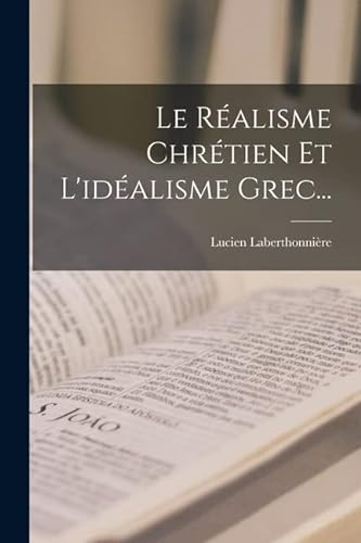Beispielbild fr Le Realisme Chretien Et L'idealisme Grec. zum Verkauf von THE SAINT BOOKSTORE