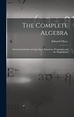Imagen de archivo de The Complete Algebra: Embracing Simple and Quadratic Equations, Proportion and the Progressions a la venta por THE SAINT BOOKSTORE