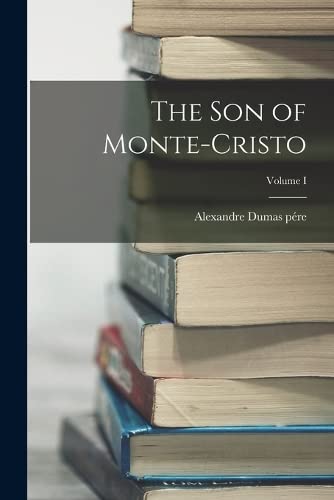 9781016371759: The Son of Monte-Cristo; Volume I