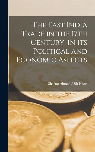 9781016376549: The East India Trade in the 17th Century, in Its Political and Economic Aspects