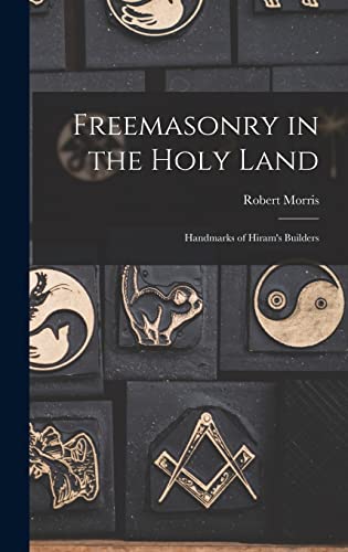 Stock image for Freemasonry in the Holy Land: Handmarks of Hiram's Builders for sale by THE SAINT BOOKSTORE